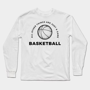 Basketball, All other things are just a game, style 6 Long Sleeve T-Shirt